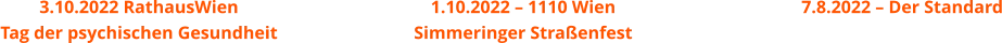 3.10.2022 RathausWienTag der psychischen Gesundheit       1.10.2022 – 1110 Wien  Simmeringer Straßenfest    7.8.2022 – Der Standard